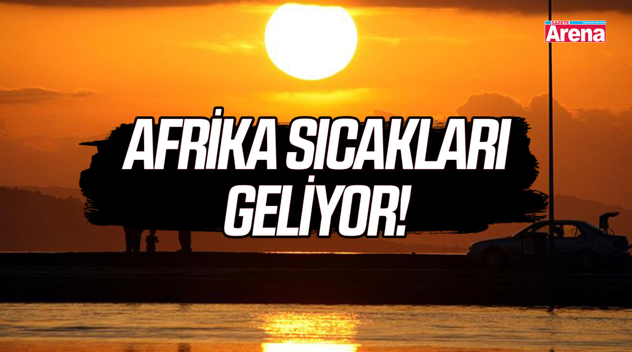 Afrika sıcakları geliyor! Termometreler 42 dereceyi görecek