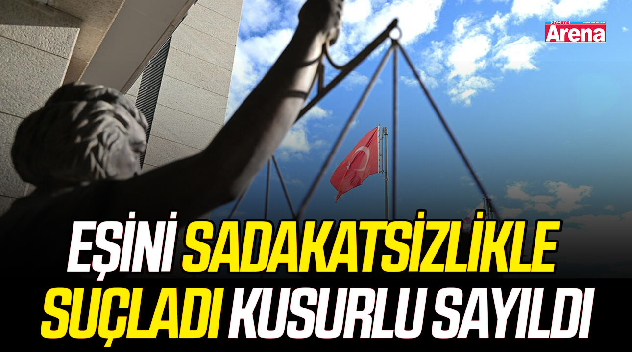 Eşini sadakatsizlikle suçladı kusurlu sayıldı