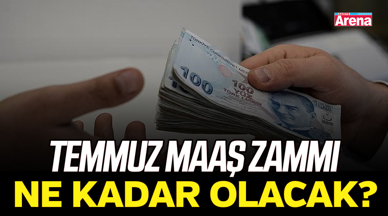 Temmuz maaş zammı ne kadar olacak?