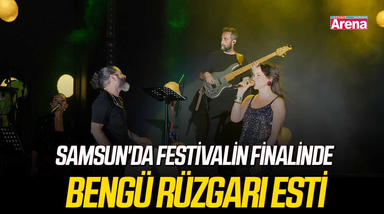 Samsun'da festivalin finalinde Bengü rüzgarı esti