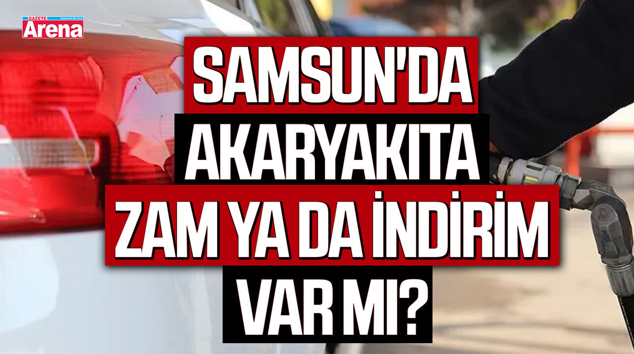 Samsun'da akaryakıta zam ya da indirim var mı?