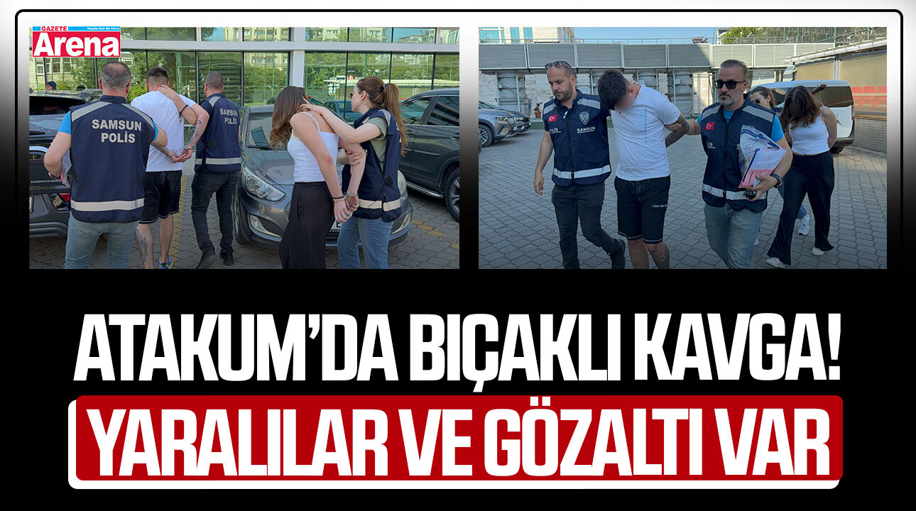 Atakum’da bıçaklı kavga! Yaralı ve gözaltı var