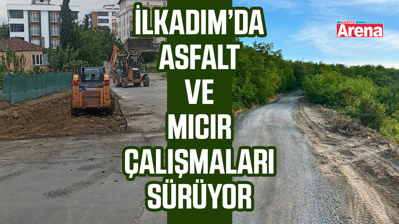 İlkadım’da asfalt ve mıcır çalışmaları sürüyor