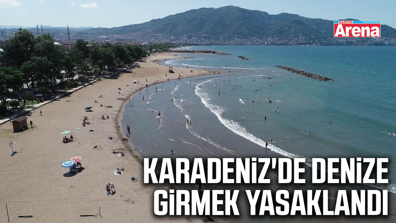 Karadeniz'de denize girmek bir gün süreyle yasaklandı
