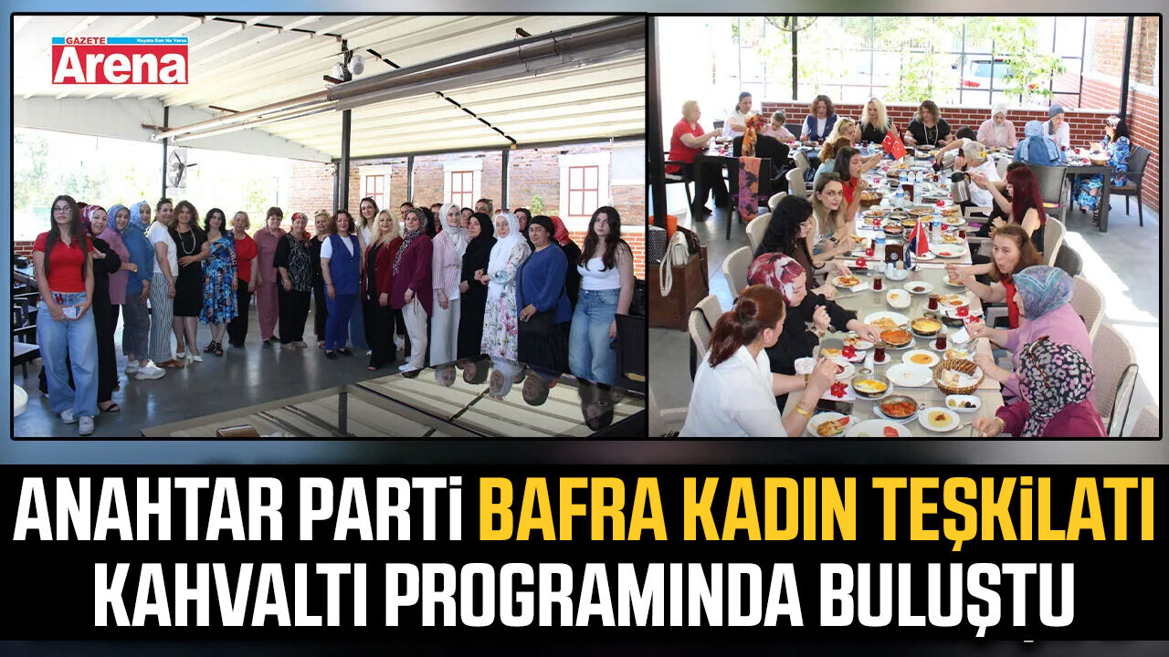 Anahtar Parti Bafra Kadın Teşkilatı kahvaltı programında buluştu