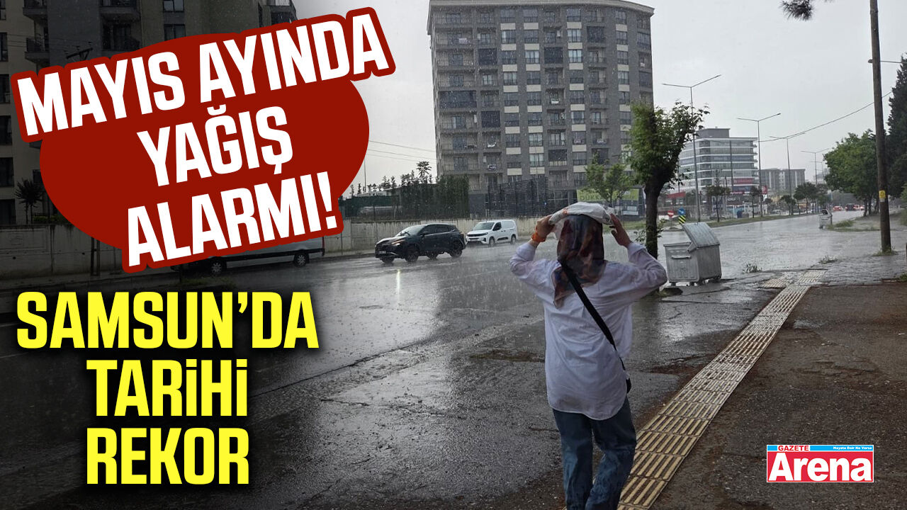 Samsun'da mayıs ayında tarihi rekor kırıldı