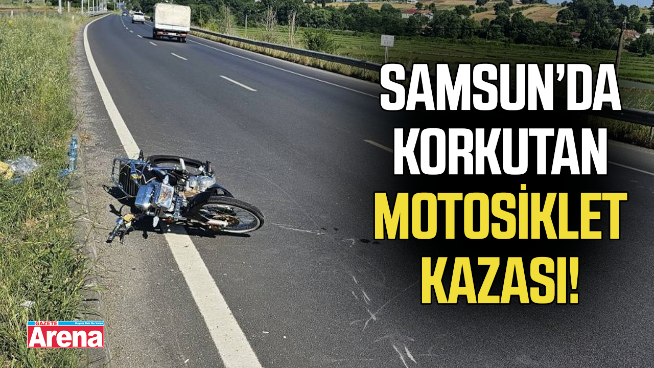 Samsun’da korkutan motosiklet kazası!