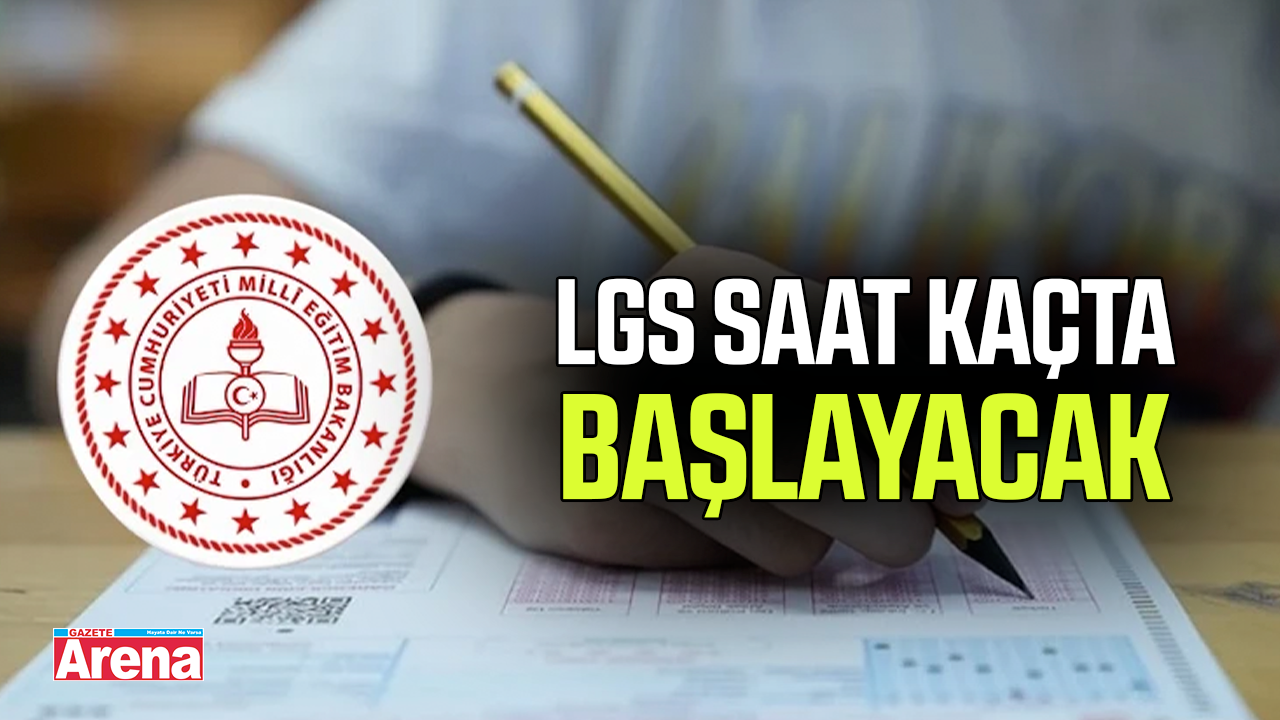 2026 LGS saat kaçta başlayacak, ne kadar sürecek?