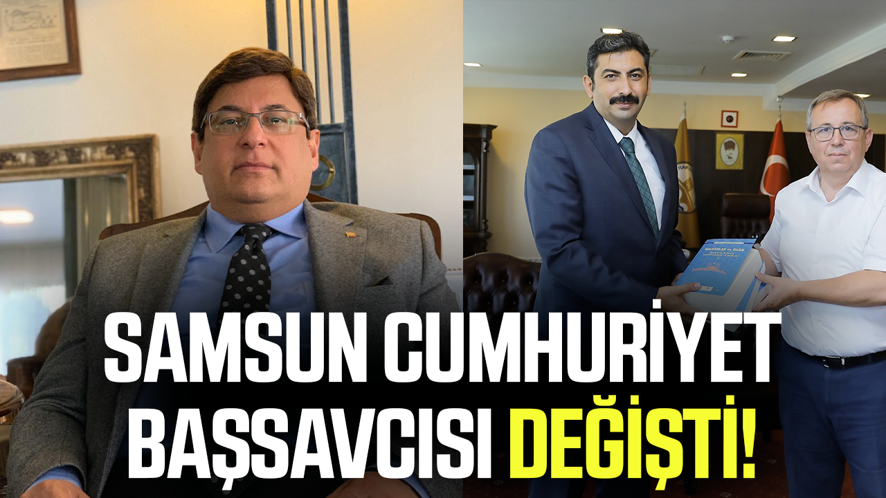 Samsun Cumhuriyet Başsavcısı değişti!