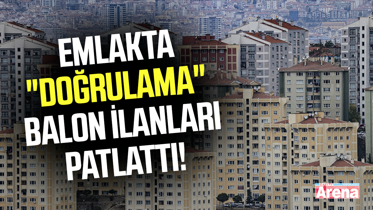 Emlakta "doğrulama" sistemi balon ilanları patlattı!