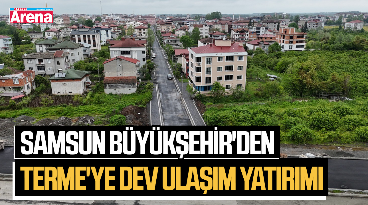 Samsun Büyükşehir'den Terme'ye dev ulaşım yatırımı