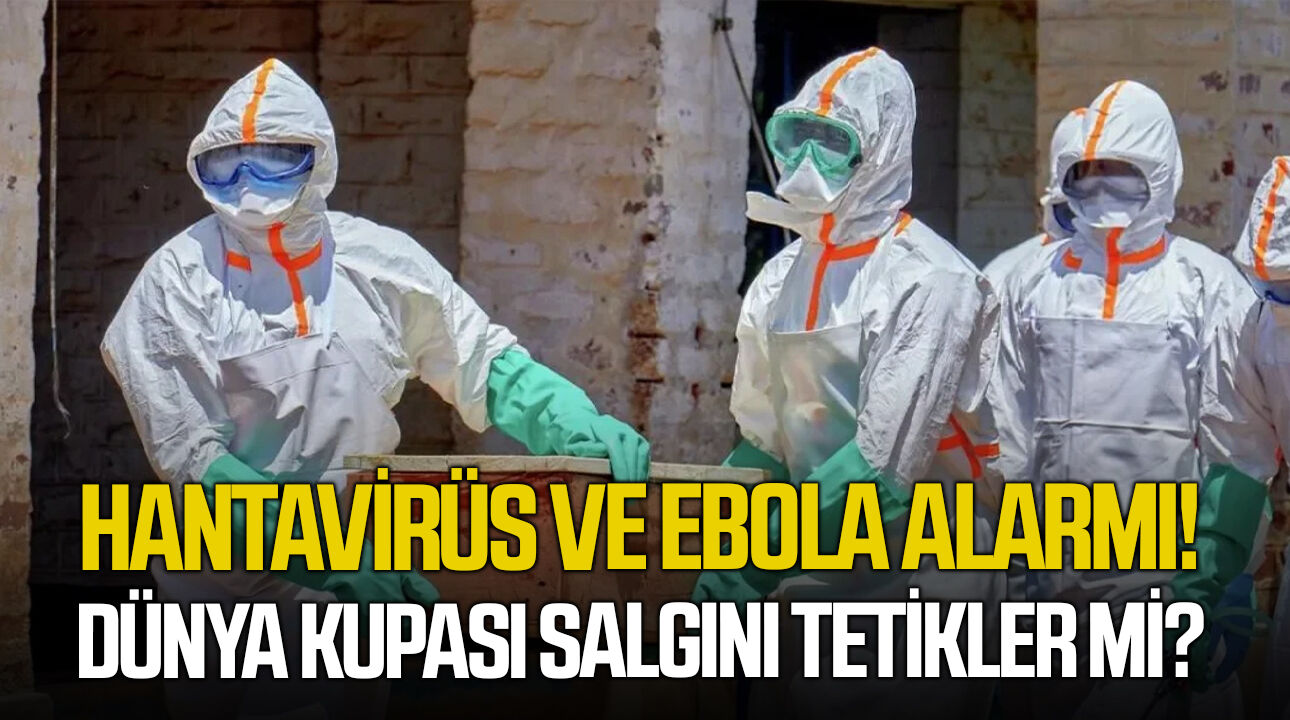 Hantavirüs ve Ebola alarmı! Dünya Kupası salgını tetikler mi?