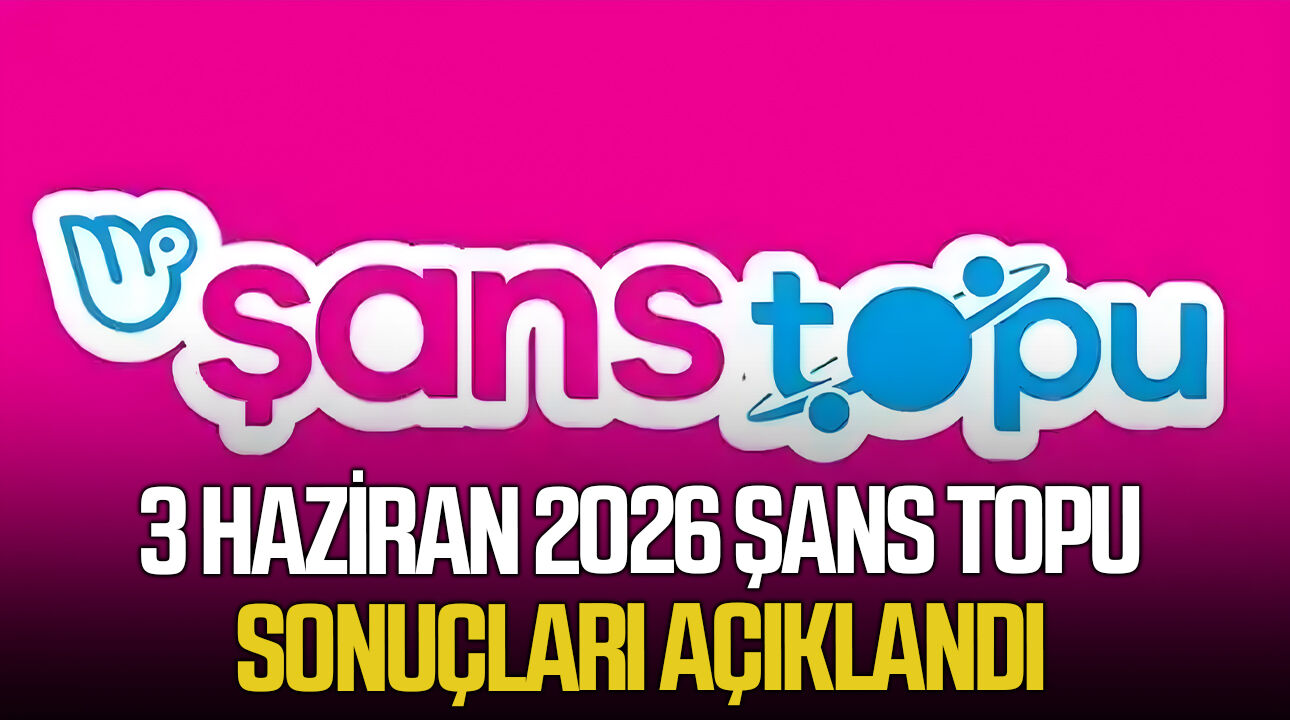 3 Haziran 2026 Şans Topu sonuçları açıklandı