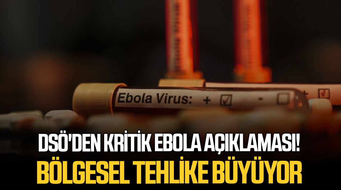 DSÖ'den kritik Ebola açıklaması! Bölgesel tehlike büyüyor