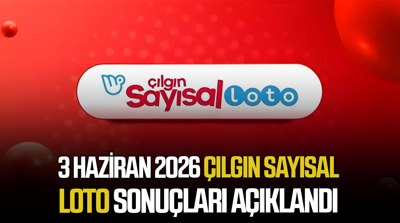 3 Haziran 2026 Çılgın Sayısal Loto sonuçları açıklandı