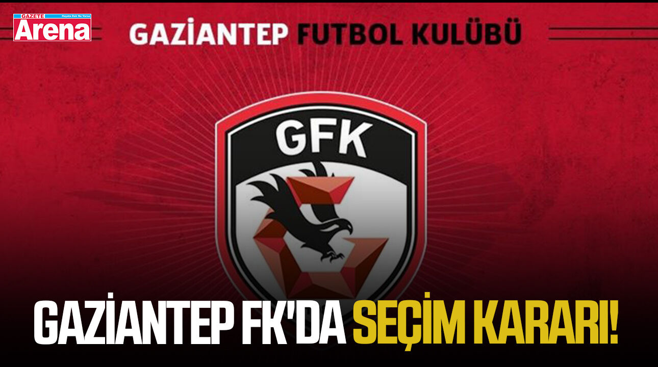 Gaziantep FK'da olağanüstü seçim kararı!