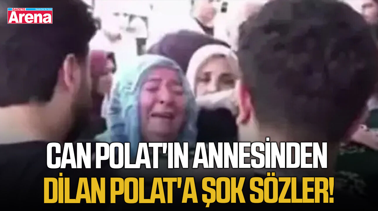 Can Polat'ın annesinden Dilan Polat'a şok sözler!