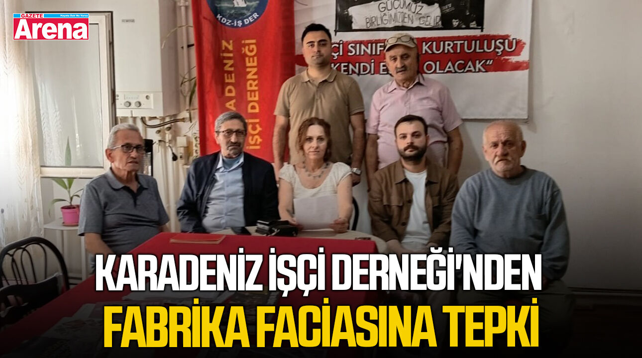 Karadeniz İşçi Derneği'nden fabrika faciasına tepki
