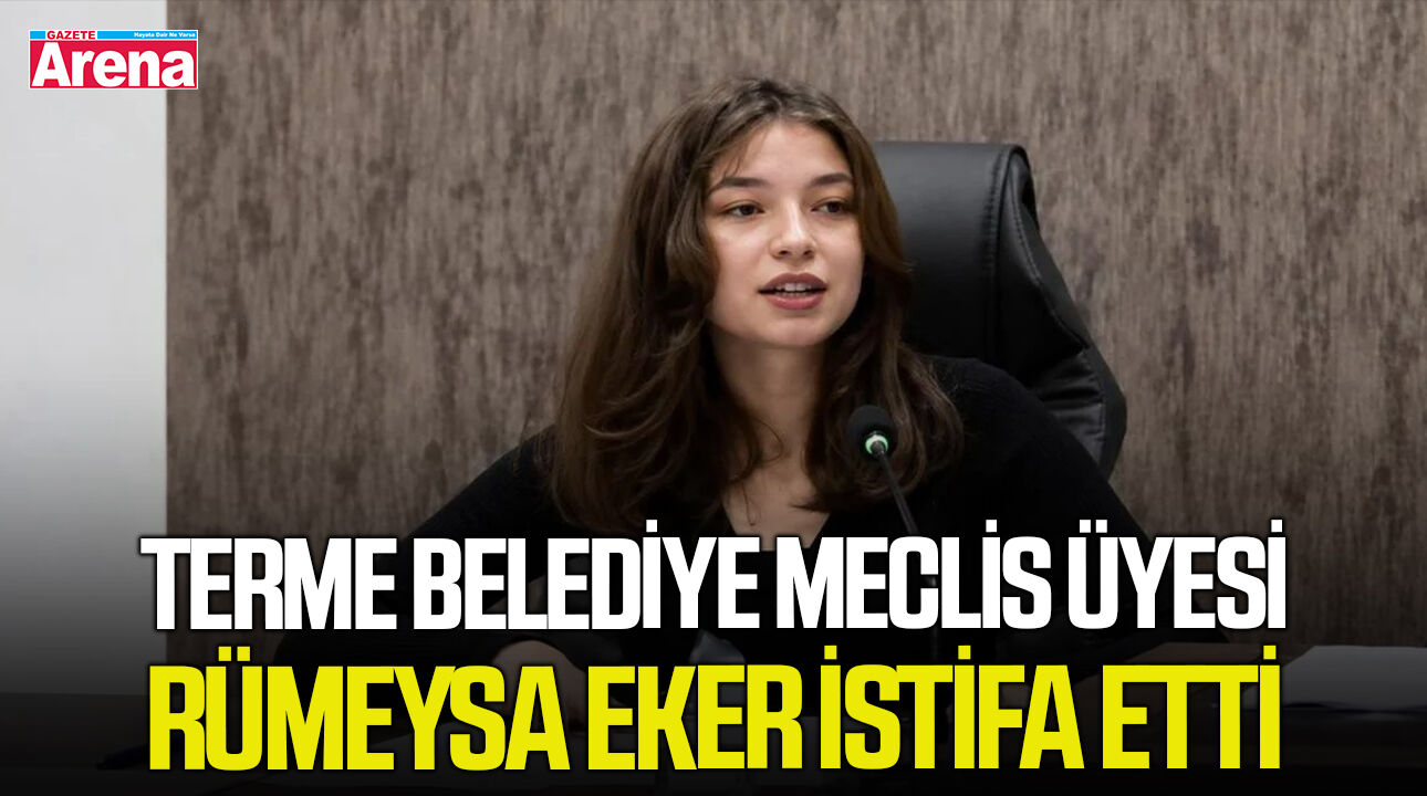 Terme Belediye meclis üyesi Rümeysa Eker istifa etti