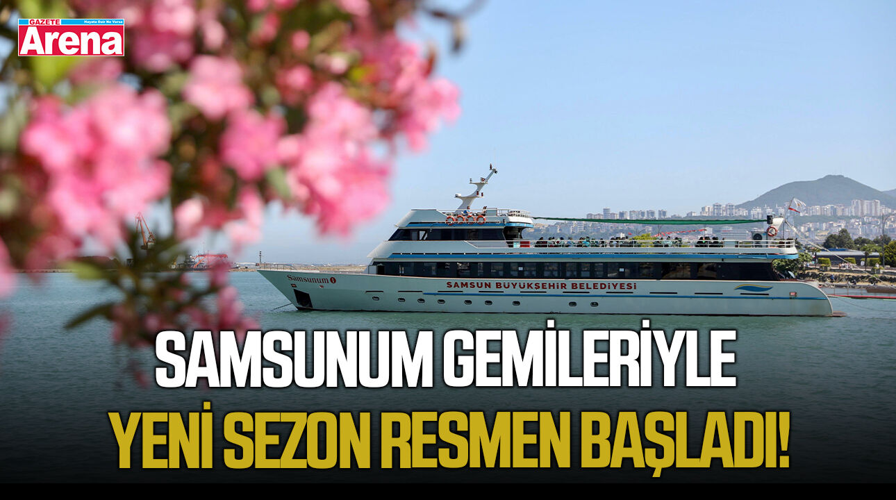 Samsunum gemileriyle yeni sezon resmen başladı!