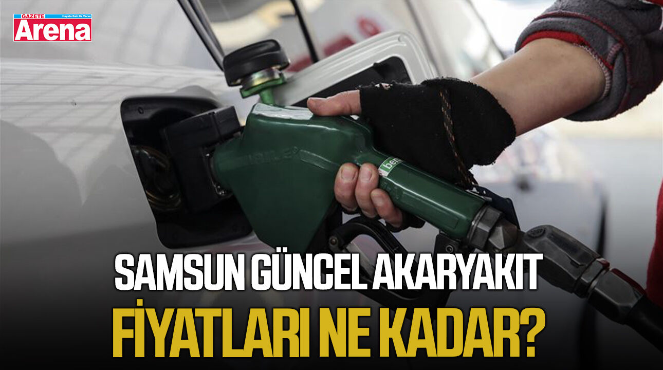 Samsun güncel akaryakıt fiyatları ne kadar?