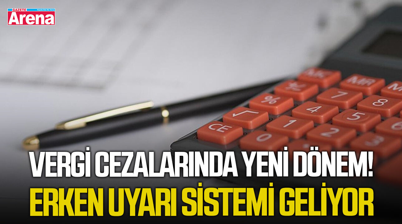 Vergi cezalarında yeni dönem! Erken uyarı sistemi geliyor