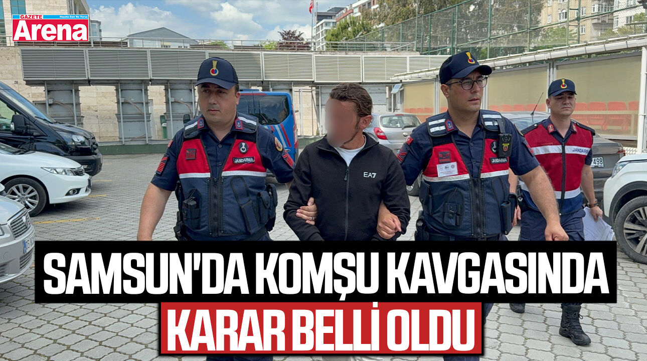 Samsun'da komşu kavgasında karar belli oldu!