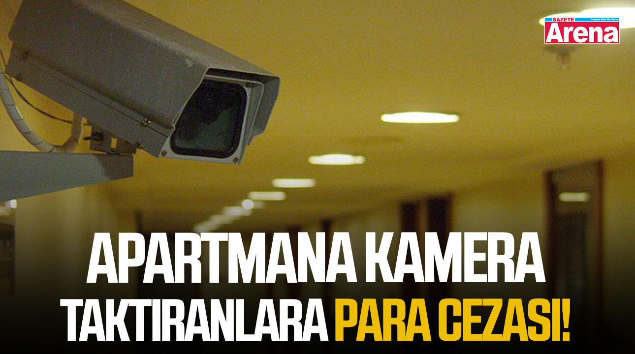 Apartmana kamera taktıranlara para cezası gelebilir!