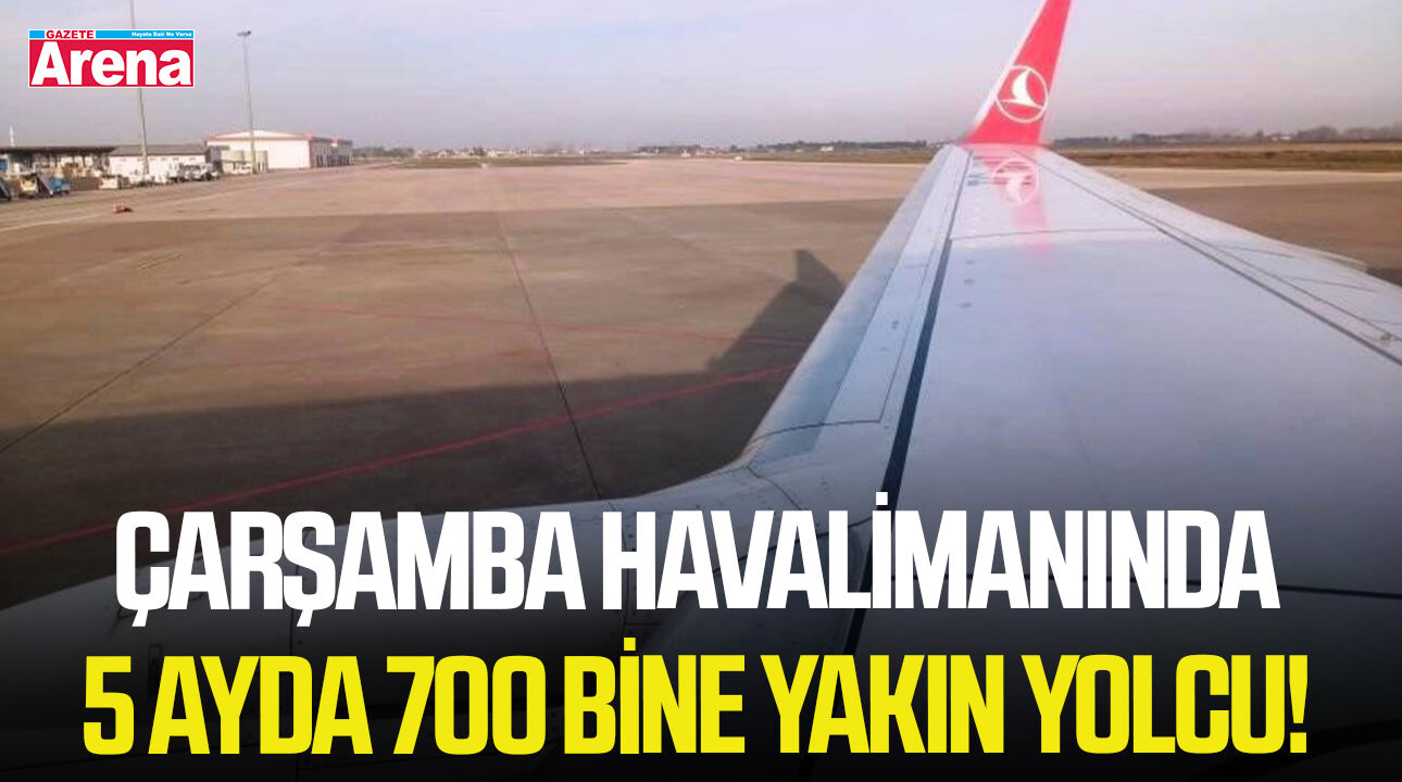 Çarşamba Havalimanında 5 ayda 700 bine yakın yolcu!