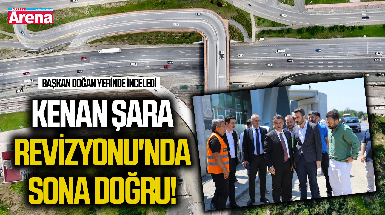 Halit Doğan inceledi! Kenan Şara Revizyonu'nda sona doğru