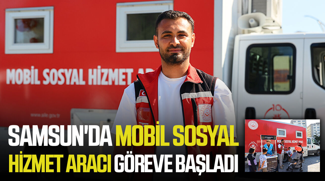 Samsun'da mobil sosyal hizmet aracı göreve başladı