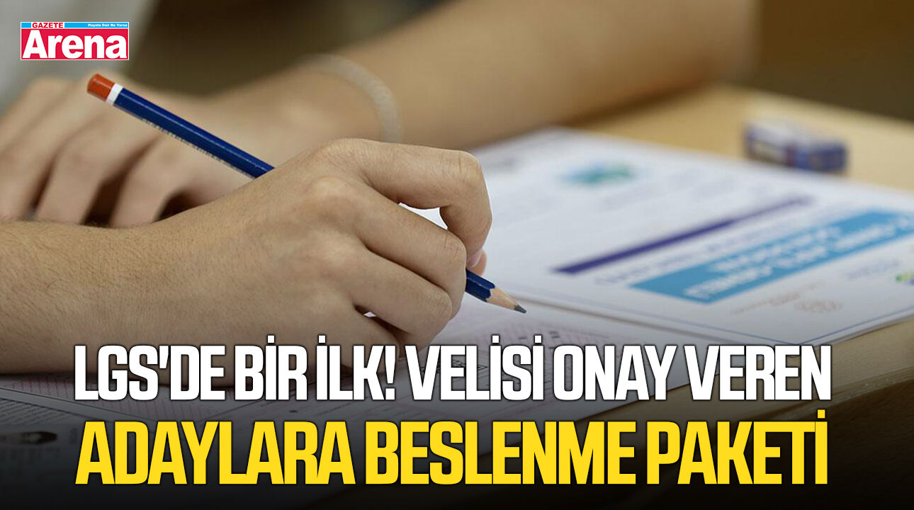 LGS'de bir ilk! Velisi onay veren adaylara beslenme paketi