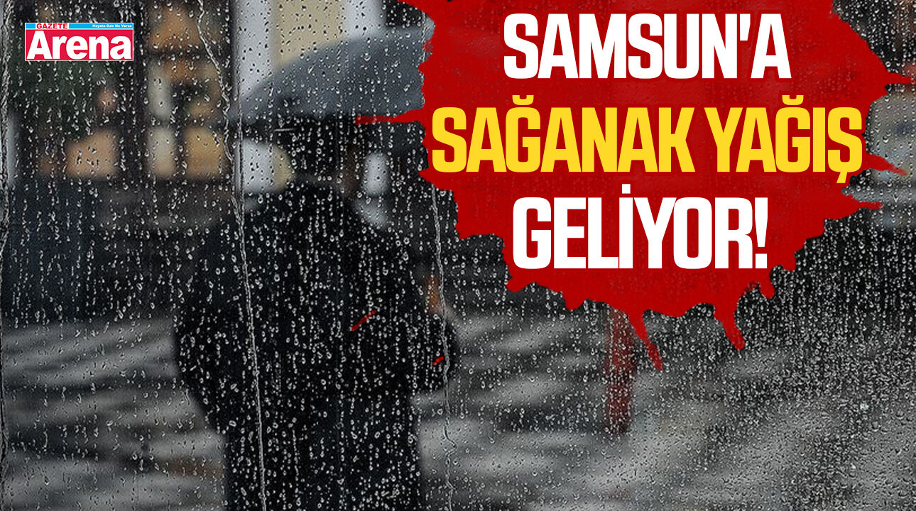 Samsun'a sağanak yağış uyarısı!