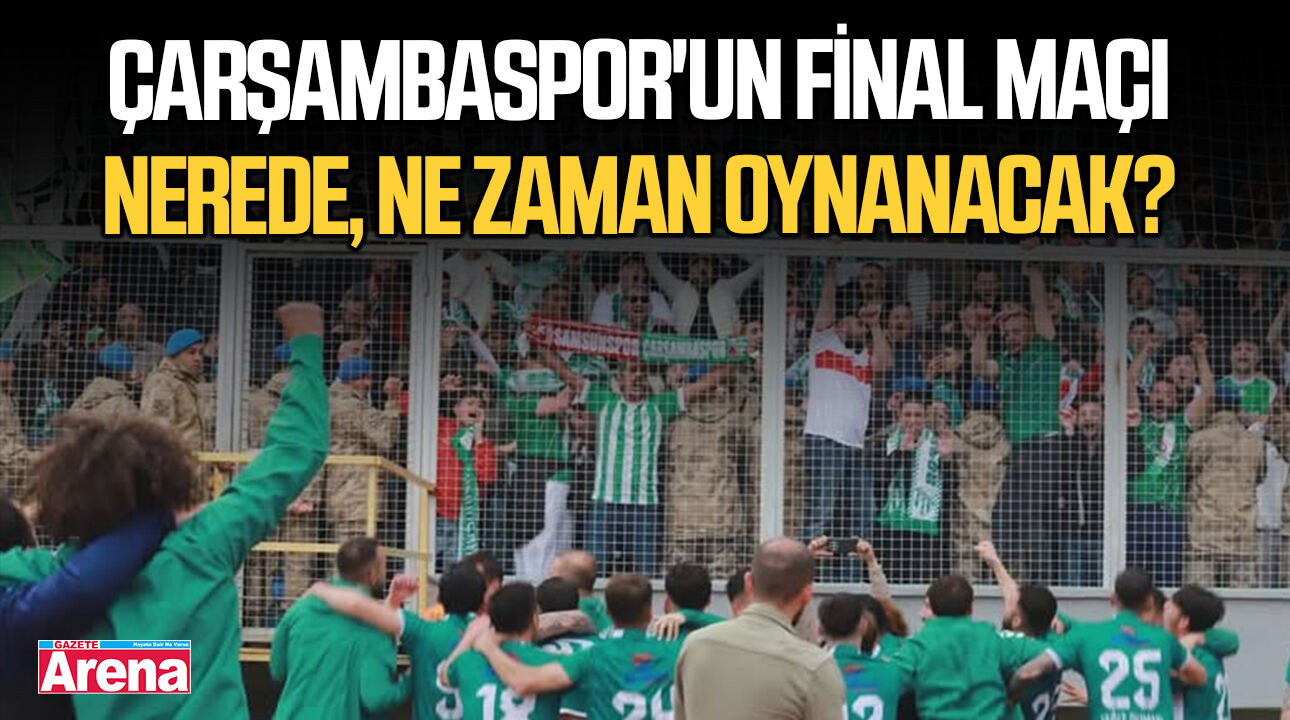 Çarşambaspor'un final maçı nerede, ne zaman oynanacak?