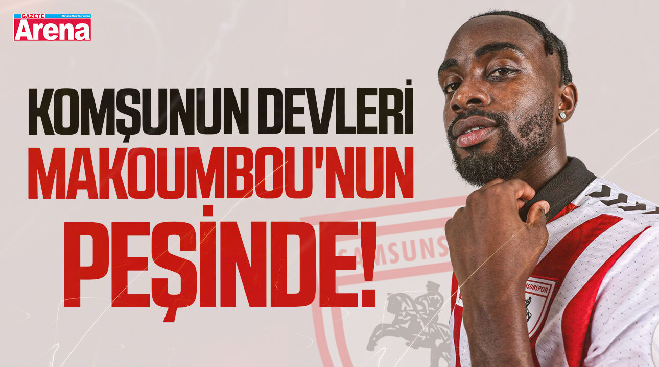 Komşunun devleri Samsunsporlu Makoumbou'nun peşinde!