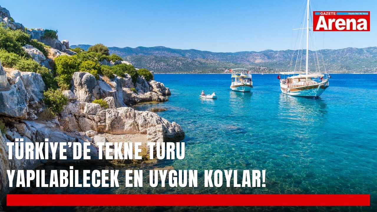 Türkiye’de tekne turu yapılabilecek en uygun koylar!