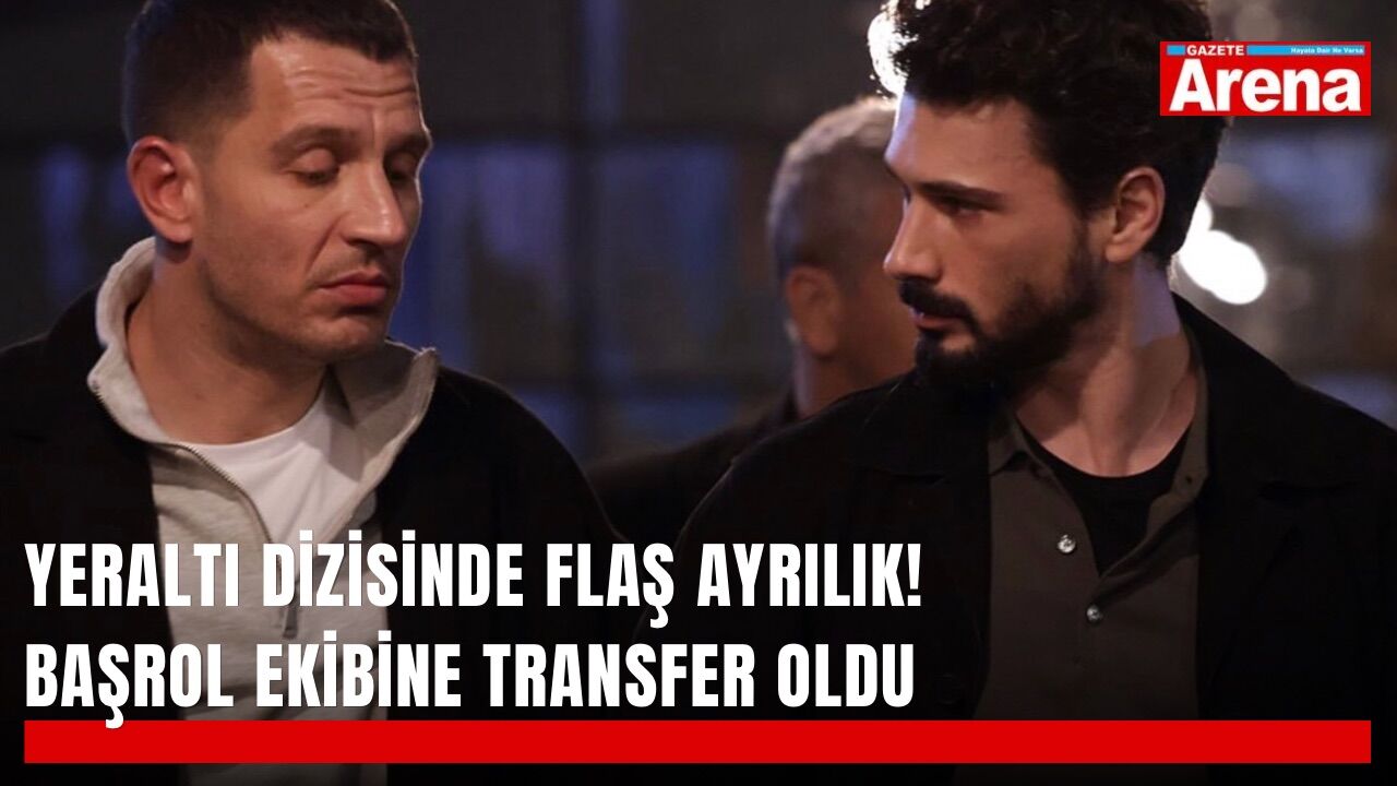 Yeraltı dizisinde flaş ayrılık! Başrol ekibine transfer oldu