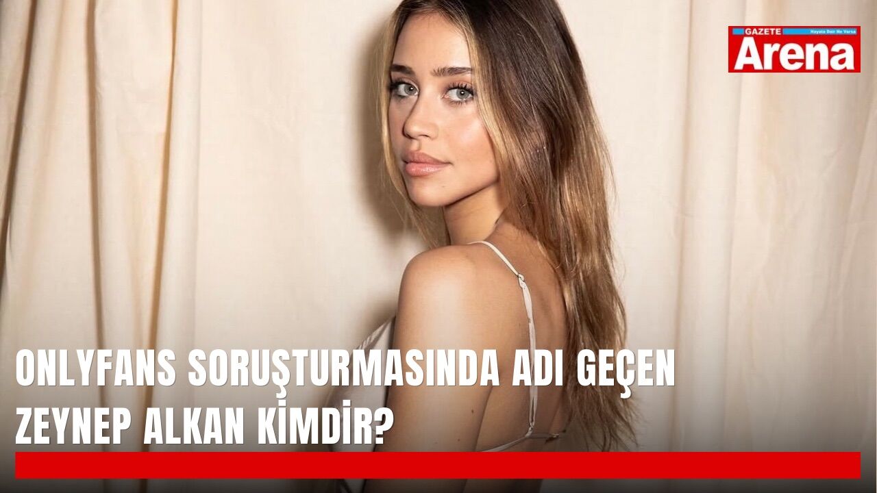 OnlyFans soruşturmasında adı geçen Zeynep Alkan kimdir?