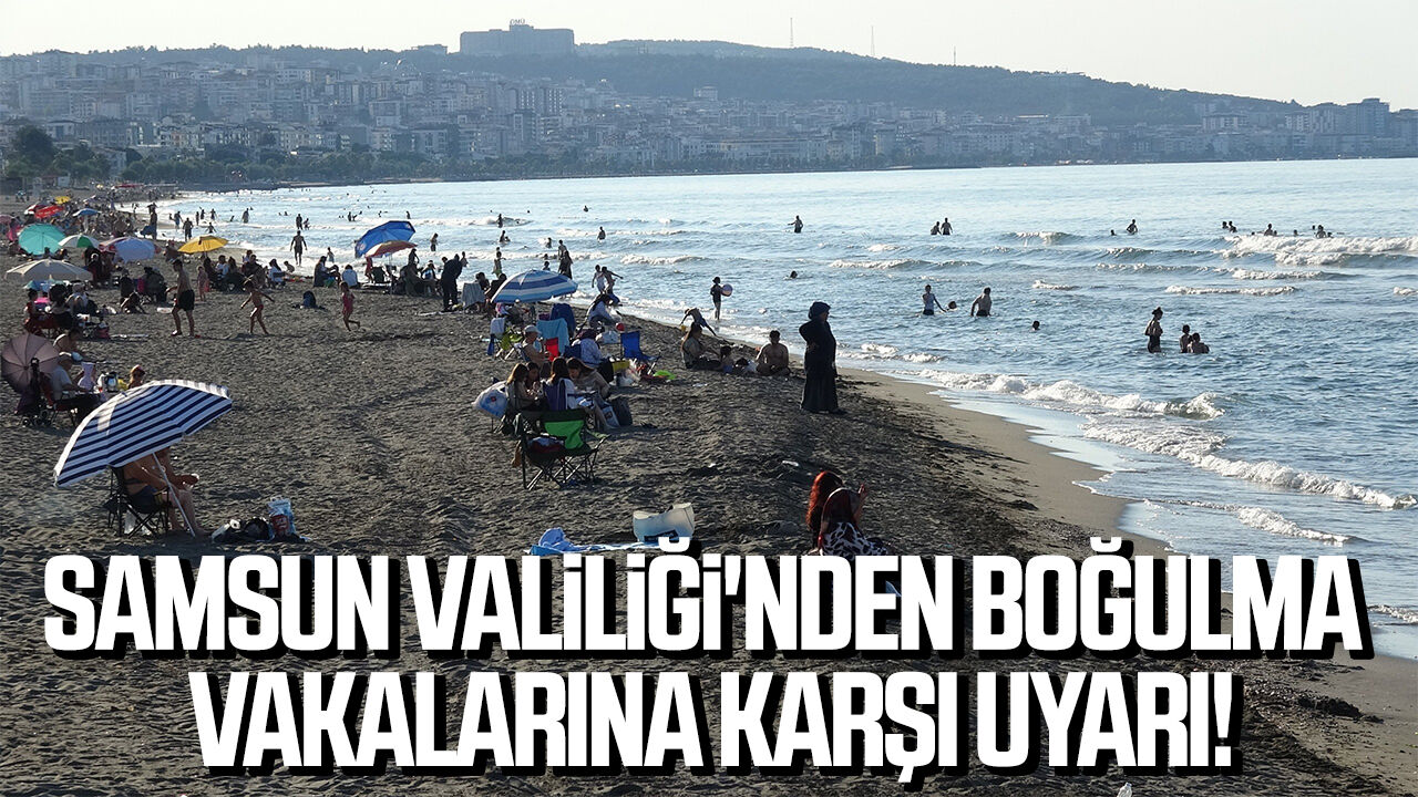 Samsun Valiliği'nden boğulma vakalarına karşı uyarı