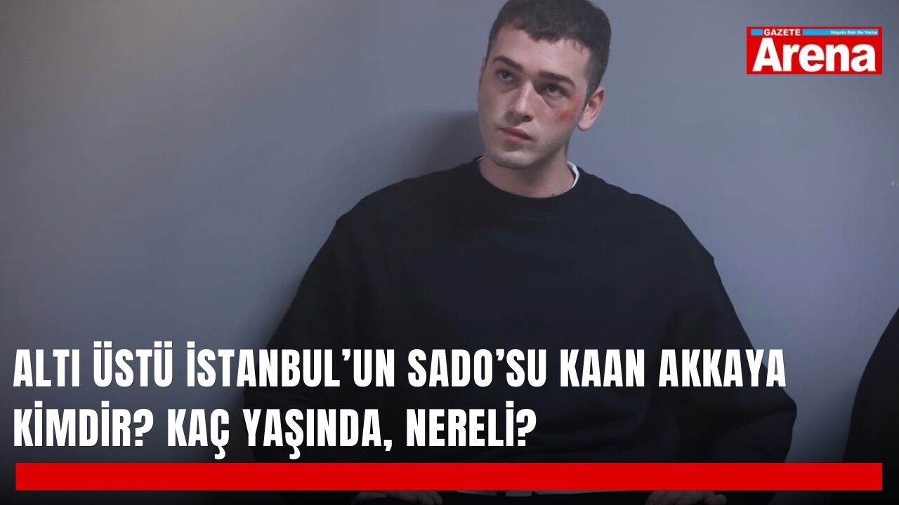 Altı Üstü İstanbul’un Sado’su Kaan Akkaya kimdir? Kaç yaşında, nereli?