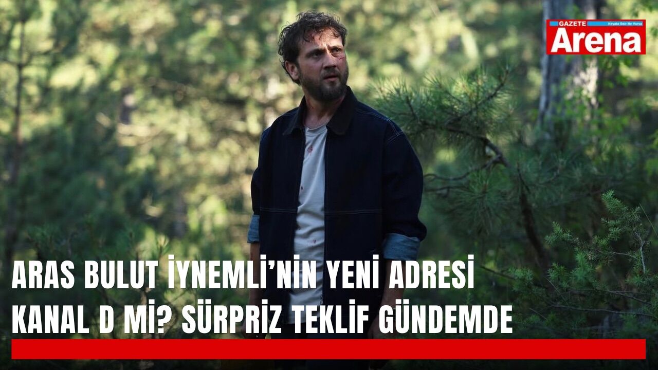 Aras Bulut İynemli’nin yeni adresi Kanal D mi? Sürpriz teklif gündemde