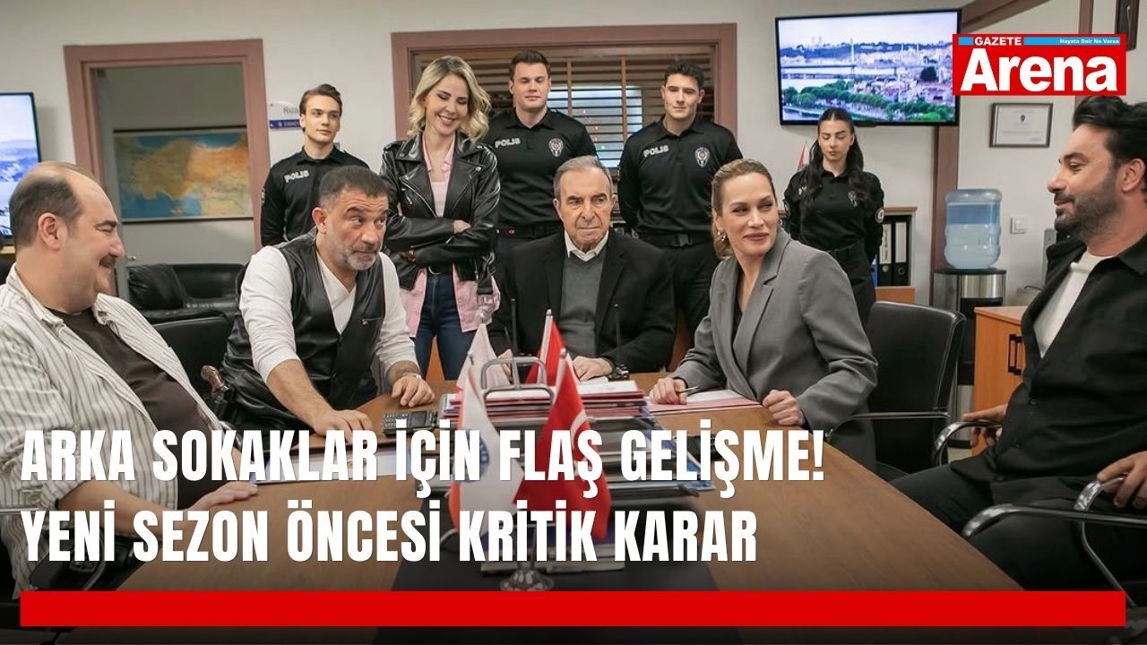 Arka Sokaklar için flaş gelişme! Yeni sezon öncesi kritik karar