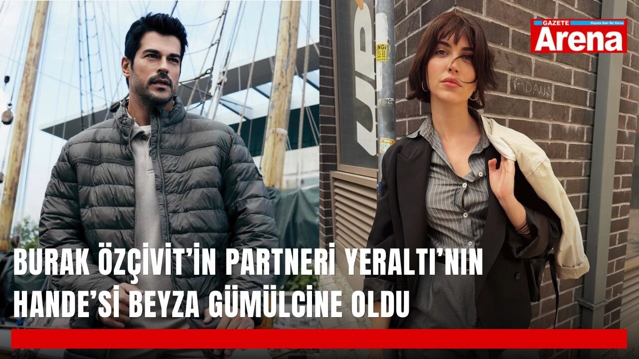 Burak Özçivit’in partneri Yeraltı’nın Hande’si Beyza Gümülcine oldu