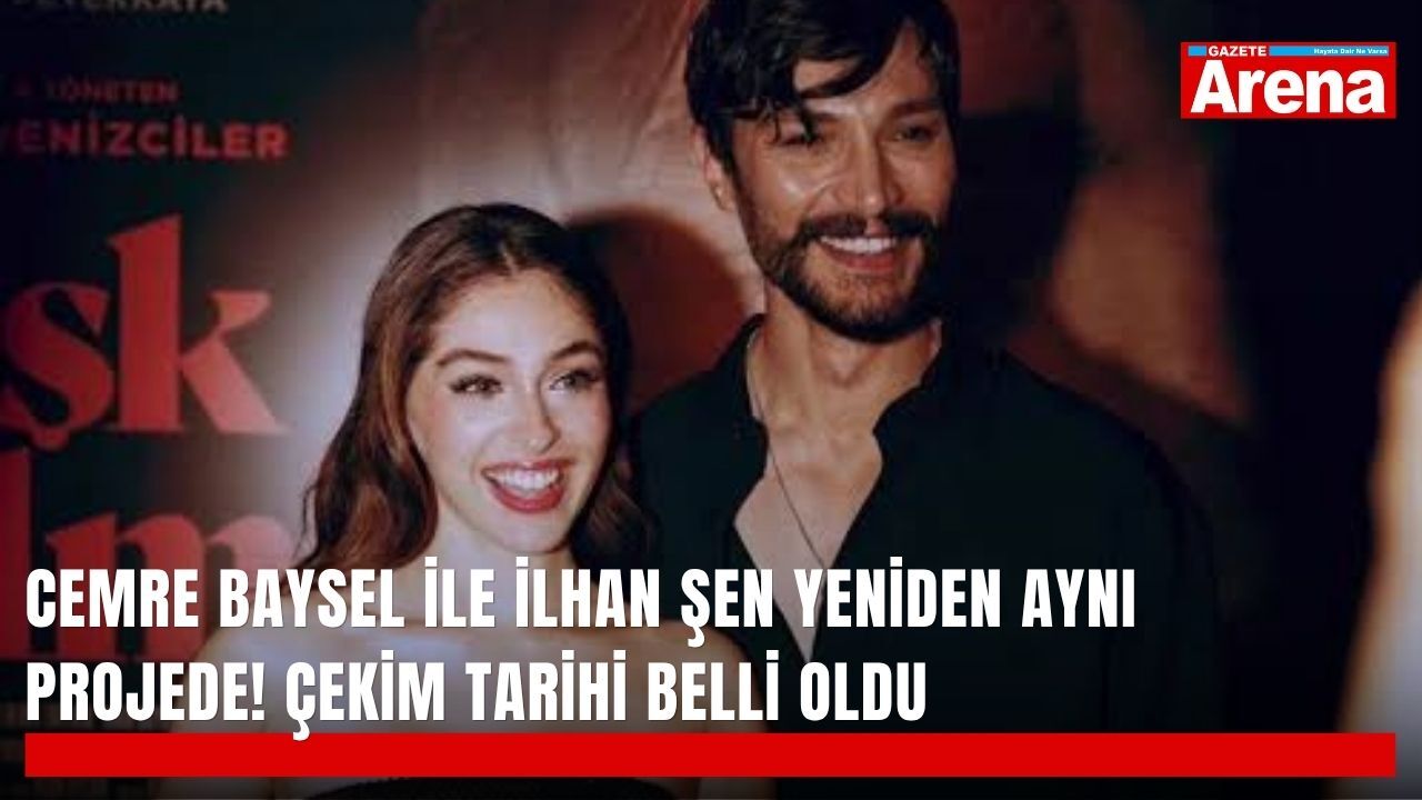 Cemre Baysel ile İlhan Şen yeniden aynı projede! Çekim tarihi belli oldu