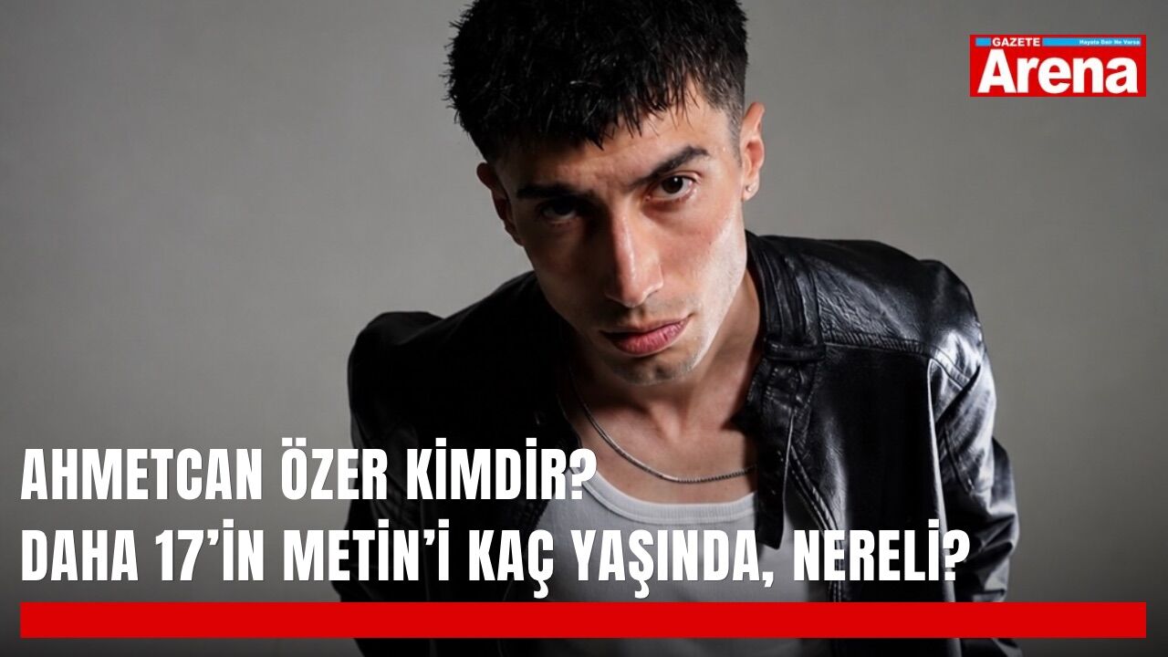 Ahmetcan Özer kimdir? Daha 17’in Metin’i kaç yaşında, nereli?