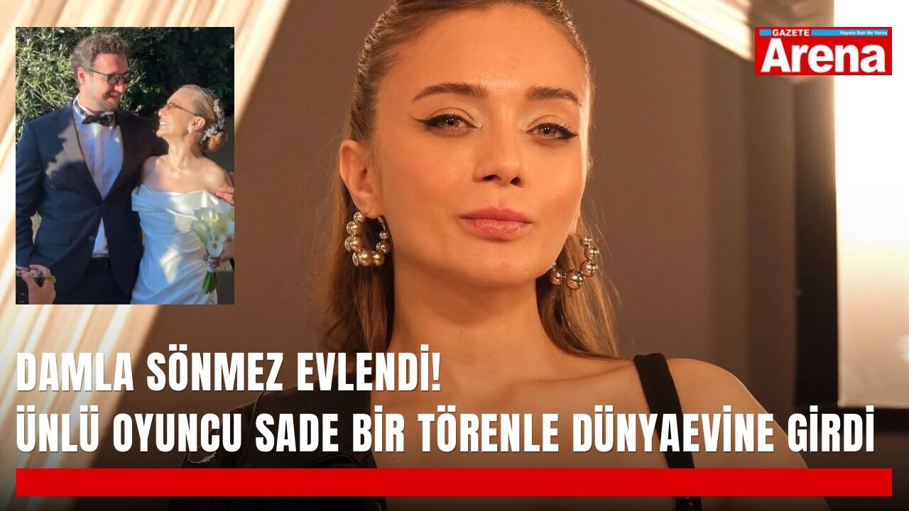 Damla Sönmez evlendi! Ünlü oyuncu sade bir törenle dünyaevine girdi