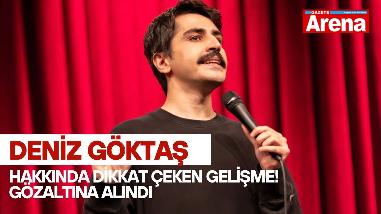 Deniz Göktaş hakkında dikkat çeken gelişme! Gözaltına alındı