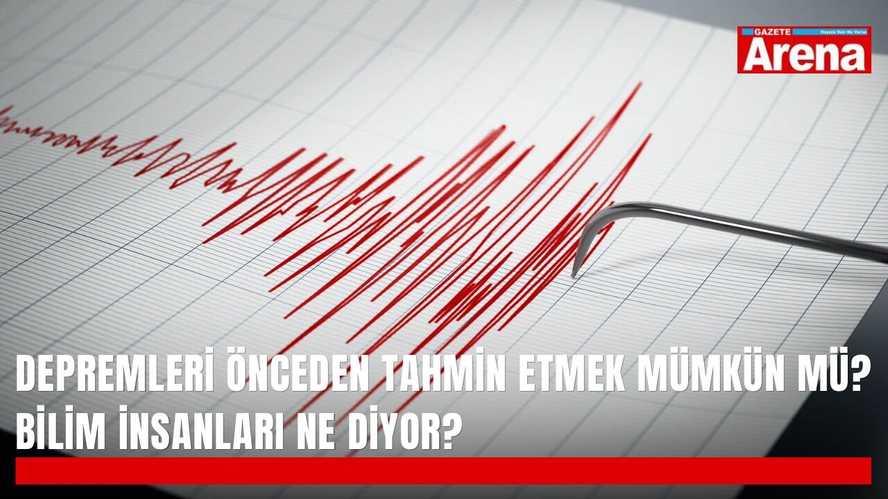 Depremleri önceden tahmin etmek mümkün mü? Bilim insanları ne diyor?