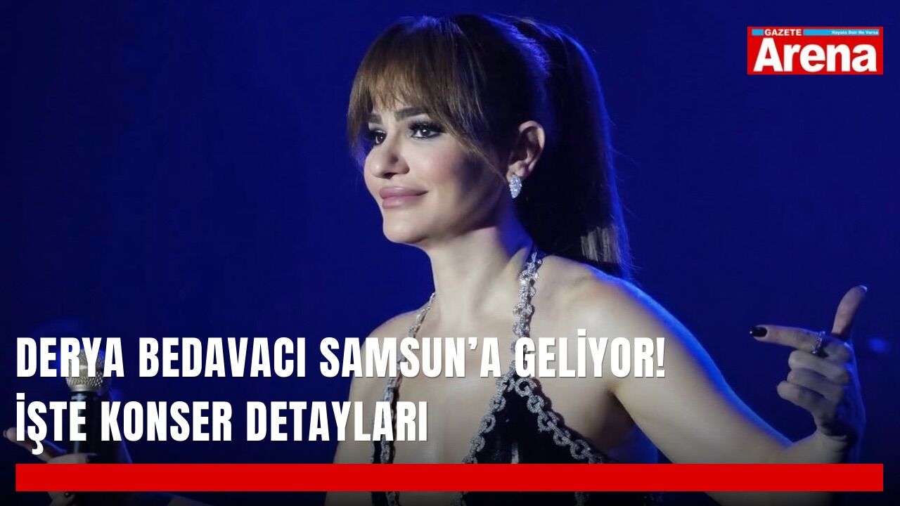 Derya Bedavacı Samsun’a geliyor! İşte konser detayları