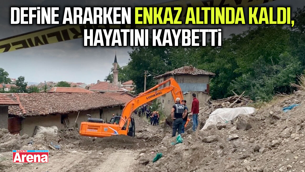 Define ararken enkaz altında kalan kişi hayatını kaybetti
